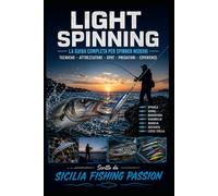 IL LIGHT SPINNING: Tecniche, Attrezzature e Strategie per la Pesca con le Esche Artificiali