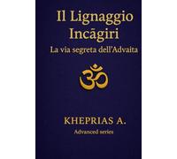 Il Lignaggio Inčagiri: La Via Segreta dell’Advaita (I Maestri dell'UNO)