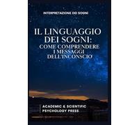 Il Linguaggio dei Sogni: Come Comprendere i Messaggi dell’Inconscio