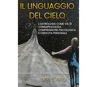 Il Linguaggio del Cielo: Un viaggio dall’interno verso l’esterno.
