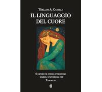 Il Linguaggio Del Cuore: Scoprire se stessi attraverso i simboli universali dei Tarocchi