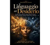 Il Linguaggio del Desiderio: Perché alcune persone restano nella tua mente e come riconoscere i pattern emotivi che si ripetono