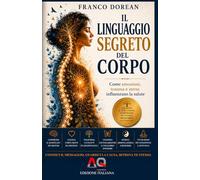 Il Linguaggio Segreto del Corpo: Come emozioni, trauma e stress influenzano la salute (Il Codice Interiore)