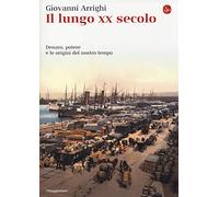 Il lungo XX secolo. Denaro, potere e le origini del nostro tempo