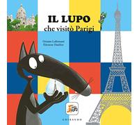 Il Lupo Che Visitò Parigi. Amico Lupo. Ediz. a Colori