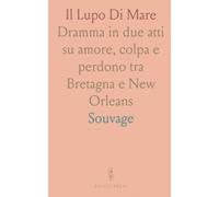 Il Lupo Di Mare: Dramma in due atti su amore, colpa e perdono tra Bretagna e New Orleans