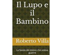 Il Lupo e il Bambino: La favola del dolore che voleva guarire