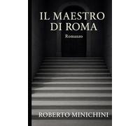 Il Maestro di Roma: Romanzo