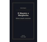 Il Maestro e Margherita: Edizione integrale commentata