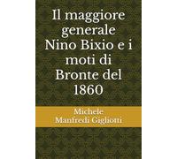 Il maggiore generale Nino Bixio e i moti di Bronte del 1860