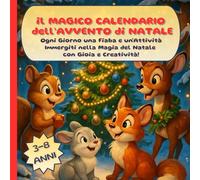 il MAGICO CALENDARIO dell’AVVENTO di NATALE. Ogni Giorno una Fiaba e un'Attività Immergiti nella Magia del Natale con Gioia e Creatività!: Attività ... tra Storie e Giochi per i Più Piccoli