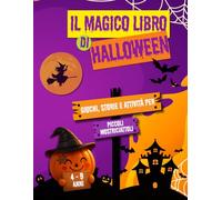 Il Magico Libro di Halloween: Giochi, Storie e Attività per Piccoli Mostriciattoli