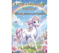 Il Magico Mondo degli Unicorni: Libro da colorare per bambine