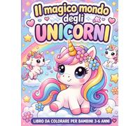 Il magico mondo degli unicorni: Libro da colorare per bambini 3-6 anni | Unicorni kawaii, facili e divertenti