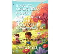 IL MAGICO MONDO DELLA NATURA IMPARIAMO AD AMARE E RISPETTARE IL NOSTRO PIANETA: Racconto Educativo per Bambini