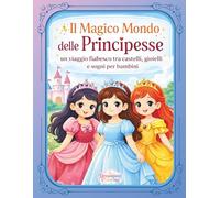 Il Magico Mondo delle Principesse: un viaggio fiabesco tra castelli, gioielli e sogni per bambini