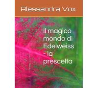 Il magico mondo di Edelweiss - la prescelta
