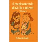 Il Magico Mondo di Giulia e Diletta Volume 6