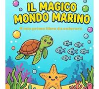 Il Magico Mondo Marino: Libro da Colorare per Bambini: 40+ Disegni Facili e Divertenti con Bordi Spessi: Squali, Delfini, Granchi e Tanti Simpatici ... Ideale per Bambini dai 4 agli 8 Anni.