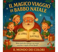 Il Magico Viaggio di Babbo Natale: Mini-storia da colorare con scene natalizie e regali al Polo Nord!