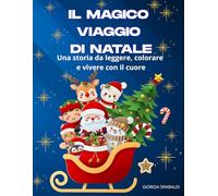 IL MAGICO VIAGGIO DI NATALE: Una storia da leggere, colorare e vivere con il cuore