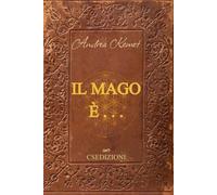 Il Mago è . . .: Un percorso di 30 giorni per la dissoluzione dell’illusione e la fissazione della volontà (IL MAGNUM OPUS INTERIORE)