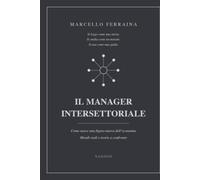 IL MANAGER INTERSETTORIALE: Come nasce una figura nuova dell’economia. Mondi reali e teorie a confronto.
