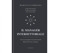 IL MANAGER INTERSETTORIALE: Come nasce una figura nuova dell’economia. Mondi reali e teorie a confronto.