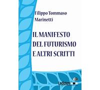 Il Manifesto del Futurismo e altri scritti