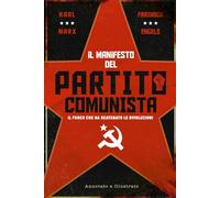 Il Manifesto del Partito Comunista: Il Fuoco che ha Scatenato le Rivoluzioni - (Annotato e Illustrato)