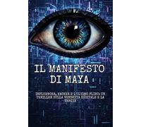 IL MANIFESTO DI MAYA: Influencer, Hacker e l'Ultimo Flirt: Un Thriller sulla Vendetta Digitale e la Verità