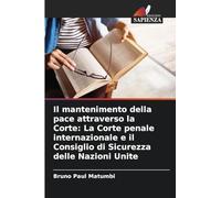 Il mantenimento della pace attraverso la Corte: La Corte penale internazionale e il Consiglio di Sicurezza delle Nazioni Unite