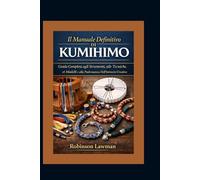 Il Manuale Definitivo di Kumihimo: Guida Completa agli Strumenti, alle Tecniche, ai Modelli e alla Padronanza Dell'intreccio Creativo