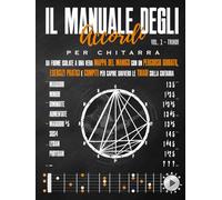 Il Manuale degli Accordi per Chitarra - Vol. 1 - Triadi: Da Forme Isolate a una vera Mappa del Manico con un Percorso Guidato, Esercizi Pratici e Compiti per capire davvero le Triadi sulla Chitarra