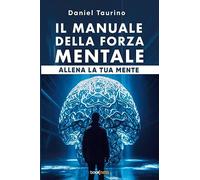 Il manuale della forza mentale: Allena la tua mente