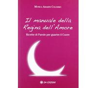 Il manuale della regina dell'amore. Ricette di parole per guarire il cuore