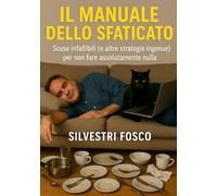 Il Manuale dello Sfaticato: Scuse infallibili (e altre strategie ingenue) per non fare assolutamente nulla