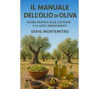 Il manuale dell'olio di oliva: guida pratica alle cultivar e ai loro abbinamenti