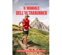 Il Manuale Dell'ultrarunner: Come allenarsi per il trail running e l'ultra trail