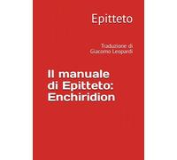 Il manuale di Epitteto: Enchiridion: Traduzione di Giacomo Leopardi