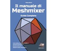 Il manuale di Meshmixer: guida completa (I libri di ZeppelinMaker)