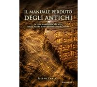 Il manuale perduto degli antichi: La fisica nascosta nei miti, nella pietra e nei sistemi ancora attivi (Accadrà di Nuovo - La trilogia)
