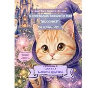 IL MANUALE SEGRETO DEI TRUCCHETTI DI LUNA - VOL.1: LIBRO DI ATTIVITà DIVERTENTI PER BAMBINI: CON LABIRINTI, UNISCI I PUNTINI,GIOCHI DI LOGICA E PAGINE ... 6-8 ANNI. (LE AVVENTURE MAGICHE DI LUNA)