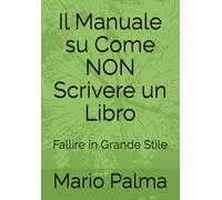 Il Manuale su Come NON Scrivere un Libro: Fallire in Grande Stile
