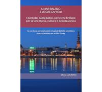 IL MAR BALTICO TRA RICCHEZZE CULTURALI E DIVERSITÀ DI PAESAGGI: I porti dei paesi baltici, perle che brillano per la loro storia, cultura e bellezza unica