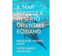 IL MAR ROSSO E IL DESERTO ORIENTALE EGIZIANO: MARSA ALAM - BERENICE - QUSEIR (LE GUIDE SK)
