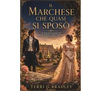 Il marchese che quasi si sposò: Un romanzo Regency di speranze perdute, amore coraggioso e segreti di famiglia: 1 (I signori celibi di Hartwell)