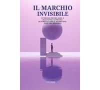 IL MARCHIO INVISIBILE: L'UTILIZZO DEI BIG DATA E DELL'APPRENDIMENTO AUTOMATICO PER IL MARKETING NELL'ERA MODERNA
