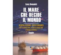 IL MARE CHE DECIDE IL MONDO: Geopolitica del Mediterraneo. Rotte energetiche, sicurezza marittima e potenze regionali (Incroci)