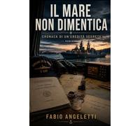 Il mare non dimentica: Cronaca di un'eredità segreta (Marco Ferretti)